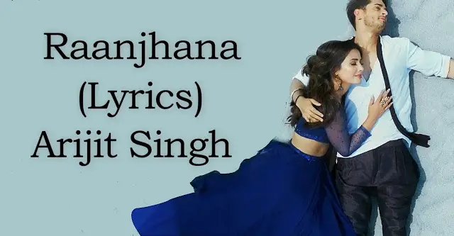 RAANJHANA LYRICS - Asad Khan ft. Arijit Singh