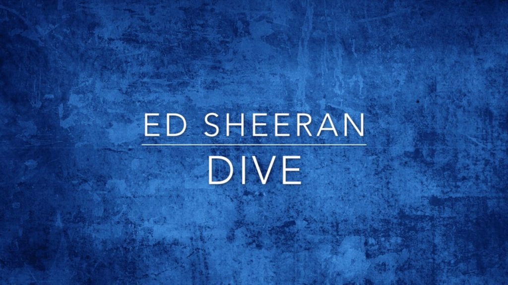 Dive Lyrics - Ed Sheeran