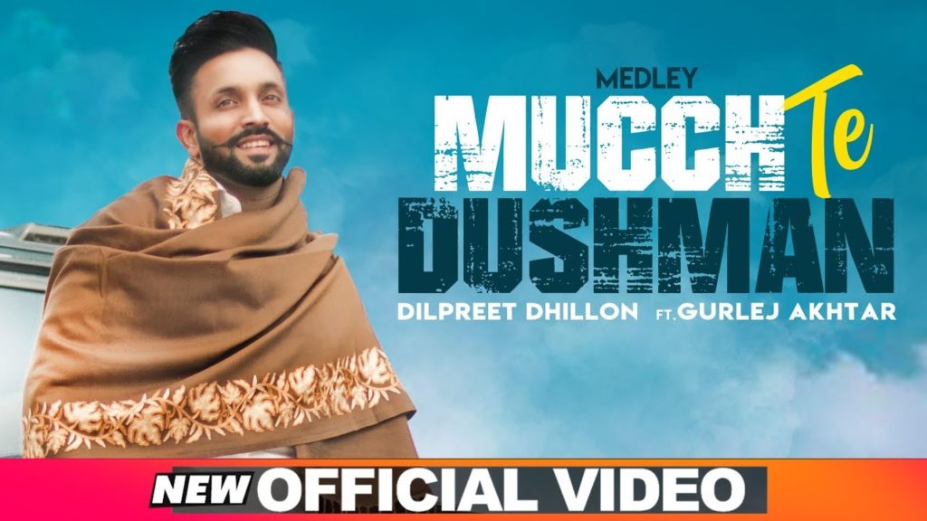 Mucch Te Dushman Lyrics - Dilpreet Dhillon Ft. Gurlej Akhtar Mucch Te Dushman Lyrics - Dilpreet Dhillon Ft. Gurlej Akhtar