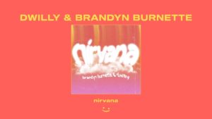 Nirvana Lyrics - Dwilly & Brandyn Burnette Nirvana Lyrics - Dwilly & Brandyn Burnette