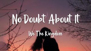 No Doubt About It Lyrics - We The Kingdom