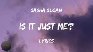 Is It Just Me? Lyrics - Sasha Sloan