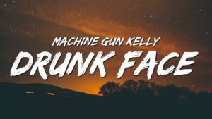 Drunk Face Lyrics - Machine Gun Kelly