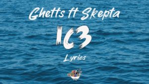 IC3 Lyrics - Ghetts feat Skepta
