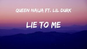Lie To Me Lyrics - Queen Naija Feat. Lil Durk