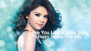 Love You Like A Love Song Baby Lyrics - Selena Gomez