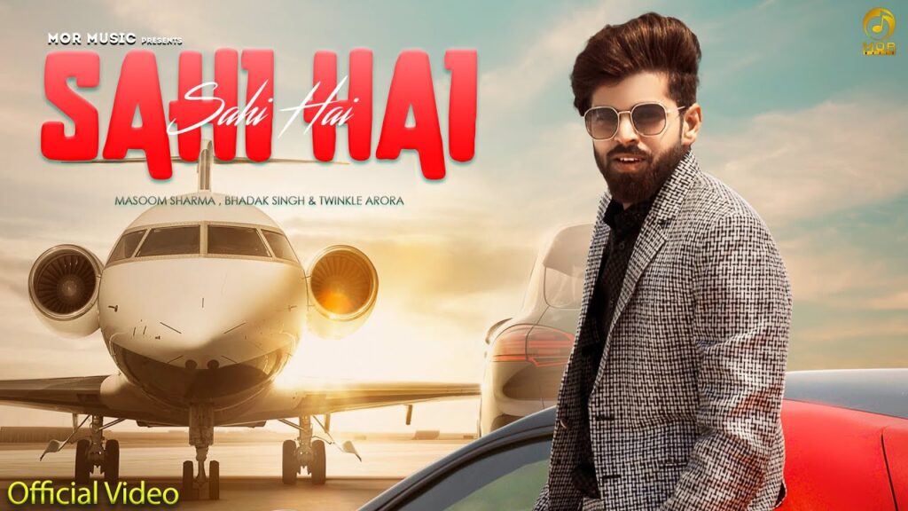 SAHI HAI LYRICS - Masoom Sharma & Bhadak Singh 