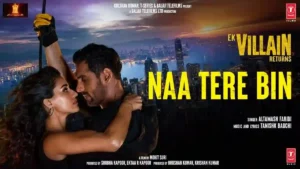 Naa Tere BinbLyrics - Ek Villain Returns 