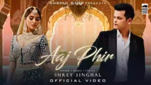 AAJ PHIR LYRICS - Shrey Singhal