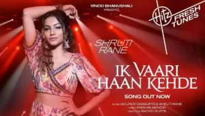 Ik Vaari Haan Kehde Lyrics - Shruti Rane 