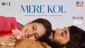 Mere Kol Lyrics - Moh | Afsana Khan 