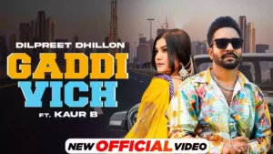 Gaddi Vich Lyrics - Dilpreet Dhillon & Kaur B