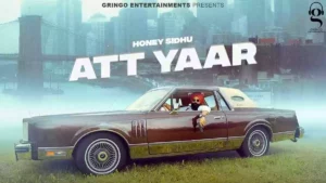 Att Yaar Lyrics - Honey Sidhu 