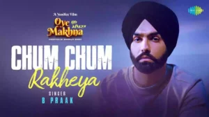 Chum Chum Rakheya Lyrics - B Praak 