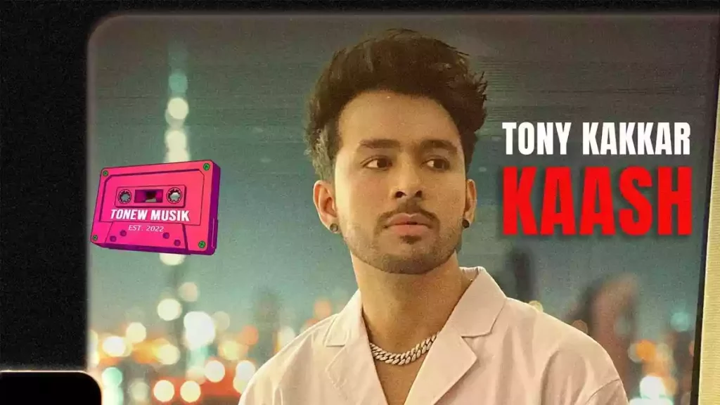 Kaash Lyrics - Tony Kakkar