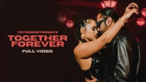 Together Forever Lyrics - Yo Yo Honey Singh