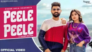 PEELE PEELE LYRICS - Khasa Aala Chahar