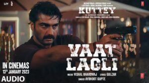 VAAT LAGLI LYRICS , KUTTEY