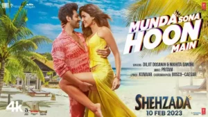 MUNDA SONA HOON MAIN LYRICS , SHEHZADA 