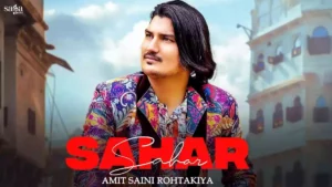 Sahar Lyrics , Amit Saini Rohtakiya 