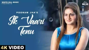 Ik Vaari Tenu Lyrics - Poonam Jha 