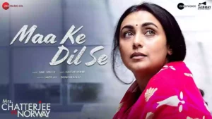 Maa Ke Dil Se Lyrics - Mrs. Chatterjee Vs Norway