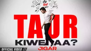 TAUR KIWE AA LYRICS - JIGAR