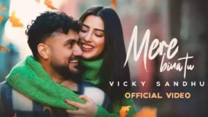Mere Bina Tu Lyrics , Vicky Sandhu 