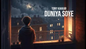Duniya Soye Lyrics - Tony Kakkar 