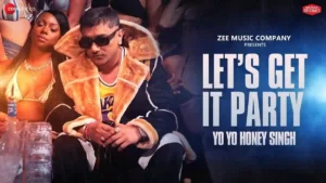 Let's Get It Party Lyrics - Yo Yo Honey Singh 