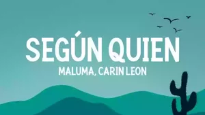 Según Quién Lyrics - Maluma & Carin Leon 
