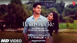 Bairiyaa Re Lyrics - Indian Police Force