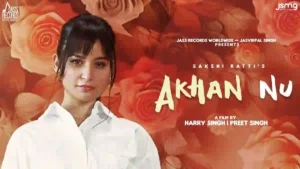 Akhan Nu Lyrics - Sakshi Ratti 