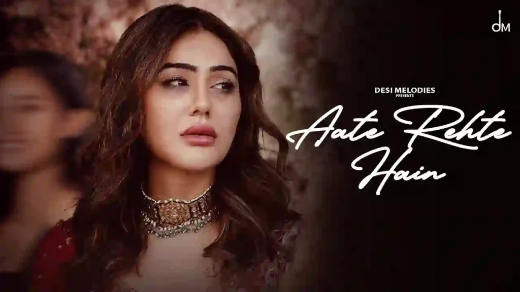 Aate Rehte Hain Lyrics - B Praak