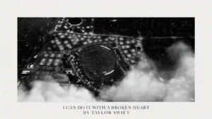 I Can Do It With a Broken Heart Lyrics - Taylor Swift 